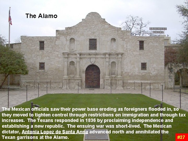The Alamo The Mexican officials saw their power base eroding as foreigners flooded in, The Alamo The Mexican officials saw their power base eroding as foreigners flooded in,