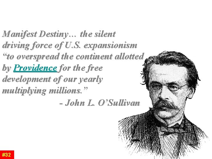 Manifest Destiny… the silent driving force of U. S. expansionism “to overspread the continent Manifest Destiny… the silent driving force of U. S. expansionism “to overspread the continent