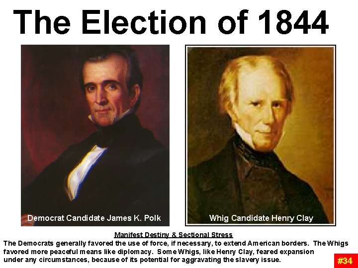 The Election of 1844 Democrat Candidate James K. Polk Whig Candidate Henry Clay The Election of 1844 Democrat Candidate James K. Polk Whig Candidate Henry Clay