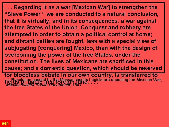 . . . Regarding it as a war [Mexican War] to strengthen the “Slave