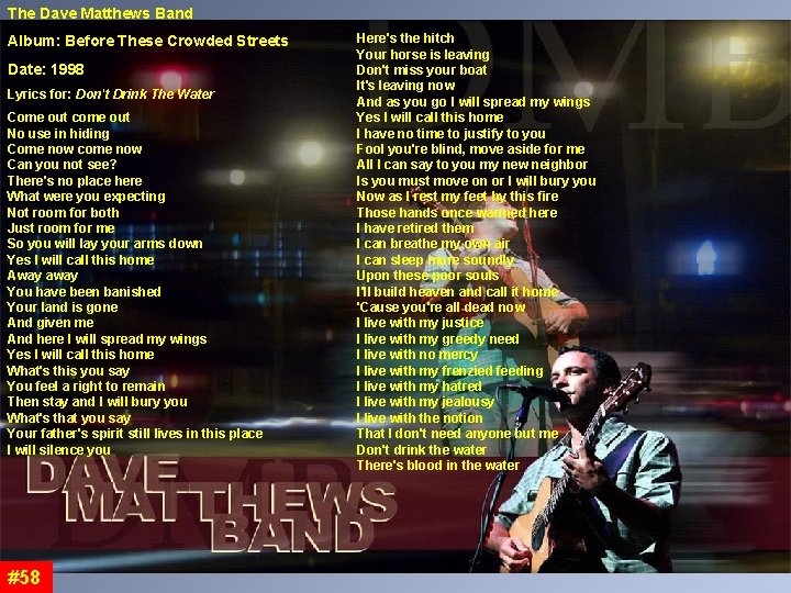 The Dave Matthews Band Album: Before These Crowded Streets Date: 1998 Lyrics for: Don't The Dave Matthews Band Album: Before These Crowded Streets Date: 1998 Lyrics for: Don't