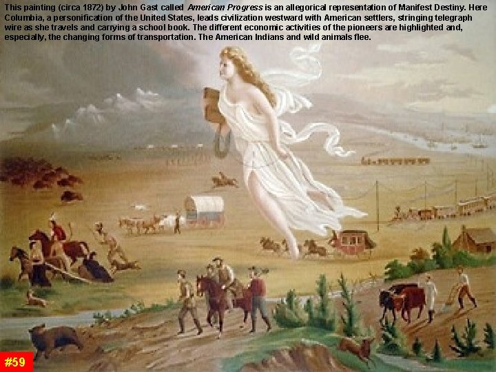 This painting (circa 1872) by John Gast called American Progress is an allegorical representation This painting (circa 1872) by John Gast called American Progress is an allegorical representation