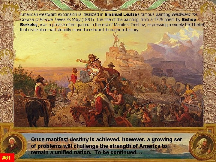 American westward expansion is idealized in Emanuel Leutze's famous painting Westward the Course of American westward expansion is idealized in Emanuel Leutze's famous painting Westward the Course of