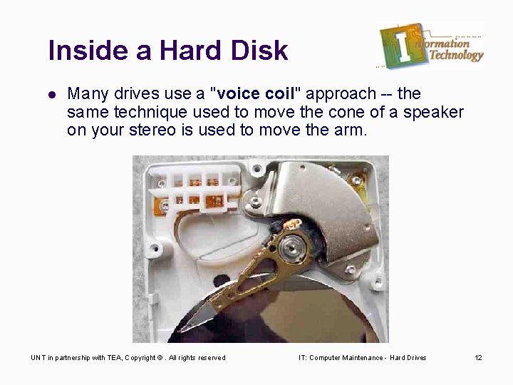 Inside a Hard Disk l Many drives use a "voice coil" approach -- the