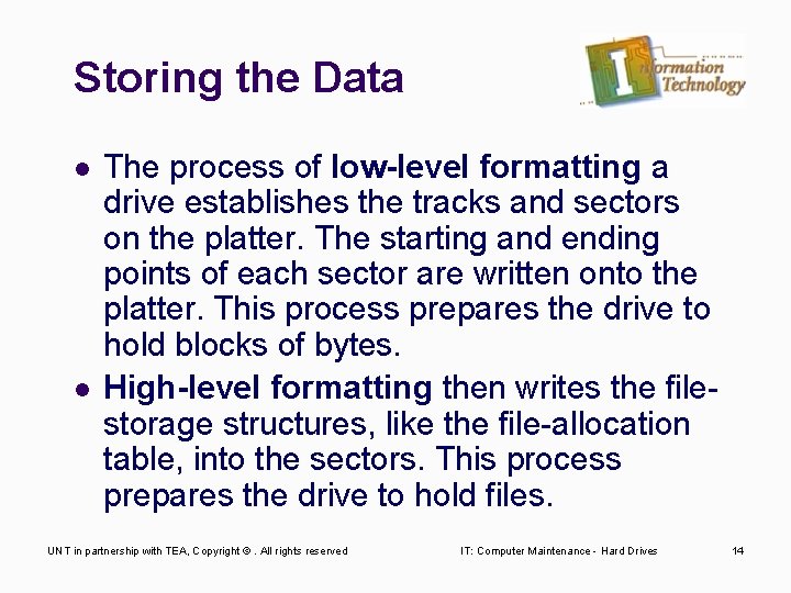 Storing the Data l l The process of low-level formatting a drive establishes the