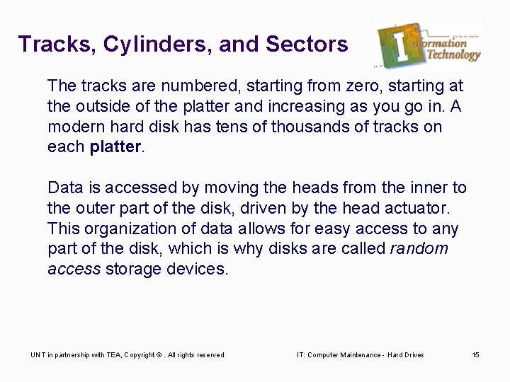 Tracks, Cylinders, and Sectors The tracks are numbered, starting from zero, starting at the