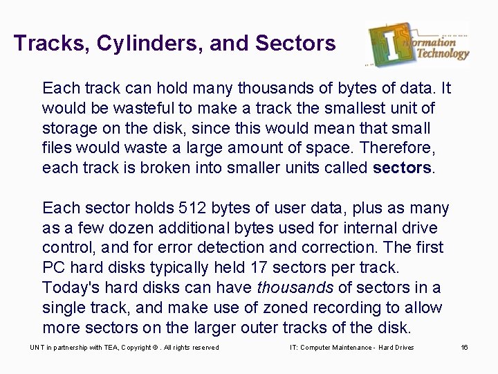 Tracks, Cylinders, and Sectors Each track can hold many thousands of bytes of data.