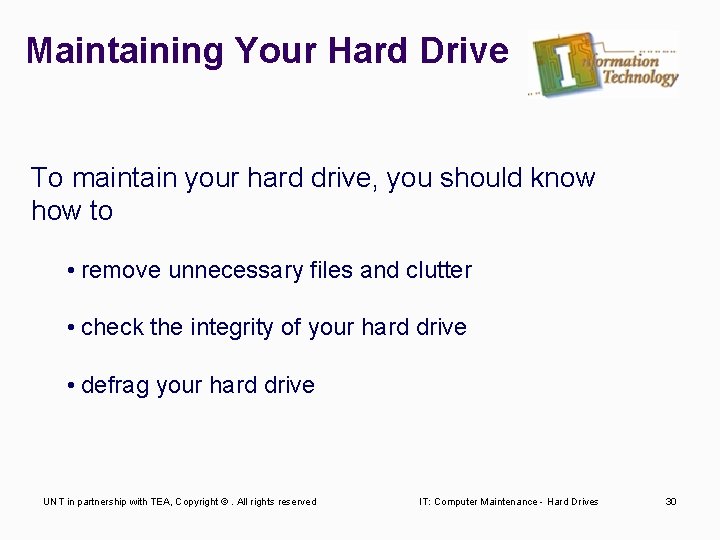 Maintaining Your Hard Drive To maintain your hard drive, you should know how to