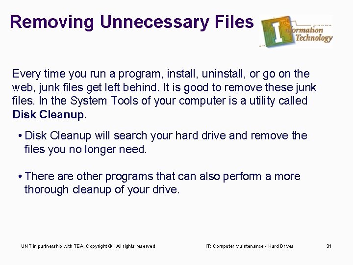 Removing Unnecessary Files Every time you run a program, install, uninstall, or go on