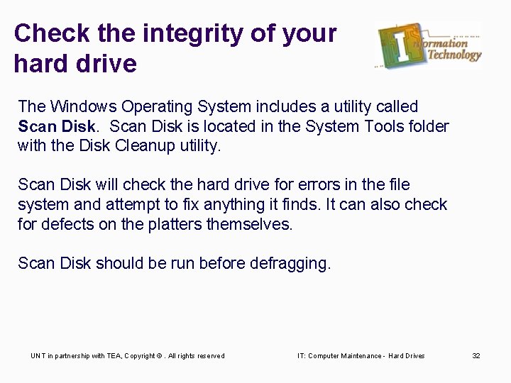 Check the integrity of your hard drive The Windows Operating System includes a utility