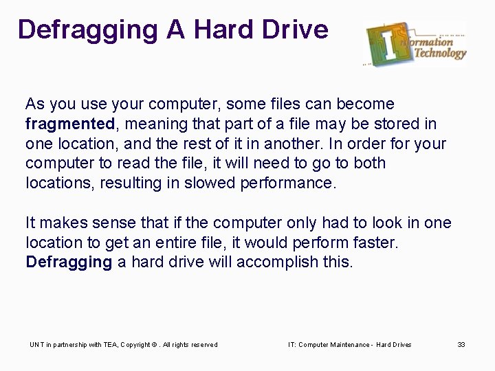 Defragging A Hard Drive As you use your computer, some files can become fragmented,