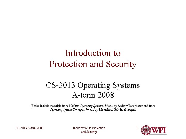 Introduction to Protection and Security CS-3013 Operating Systems A-term 2008 (Slides include materials from