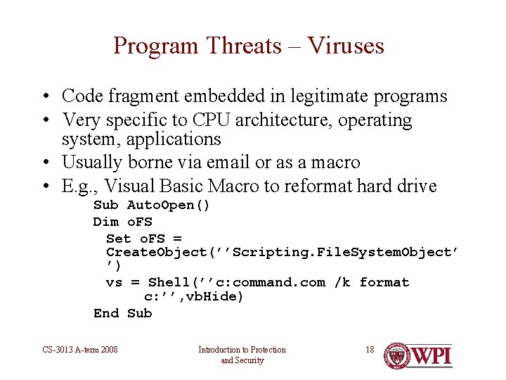 Program Threats – Viruses • Code fragment embedded in legitimate programs • Very specific