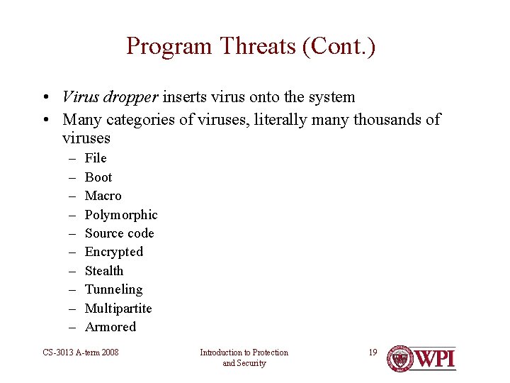 Program Threats (Cont. ) • Virus dropper inserts virus onto the system • Many