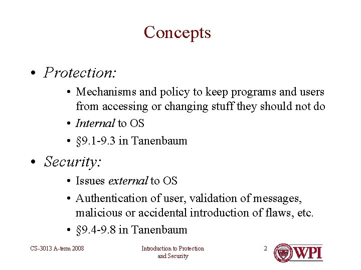 Concepts • Protection: • Mechanisms and policy to keep programs and users from accessing