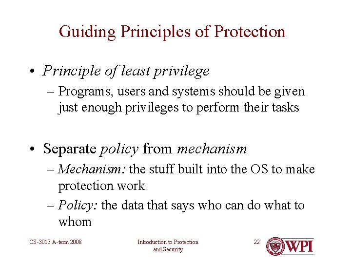 Guiding Principles of Protection • Principle of least privilege – Programs, users and systems