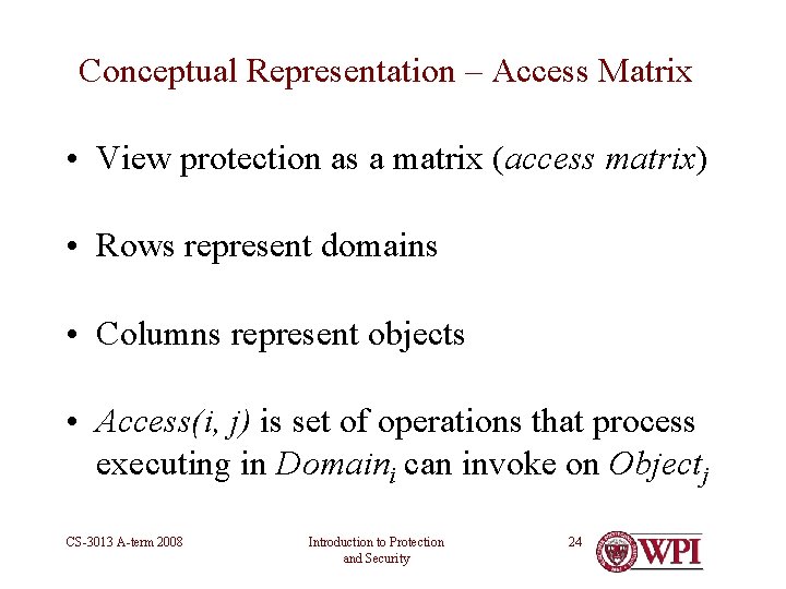 Conceptual Representation – Access Matrix • View protection as a matrix (access matrix) •