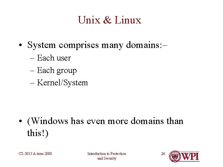 Unix & Linux • System comprises many domains: – – Each user – Each