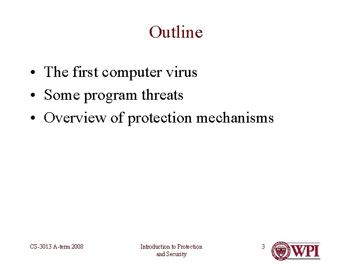 Outline • The first computer virus • Some program threats • Overview of protection