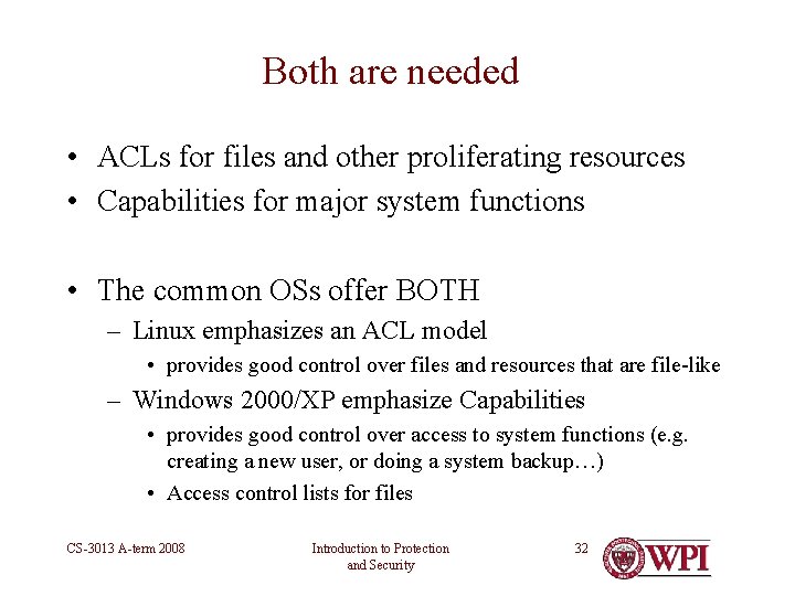 Both are needed • ACLs for files and other proliferating resources • Capabilities for