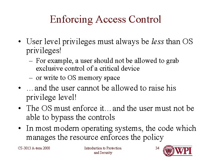 Enforcing Access Control • User level privileges must always be less than OS privileges!