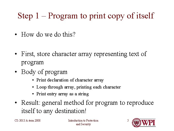 Step 1 – Program to print copy of itself • How do we do