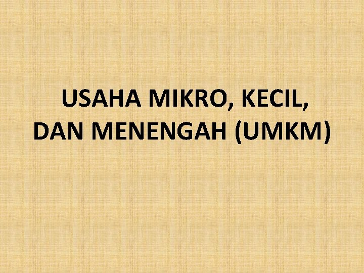 USAHA MIKRO, KECIL, DAN MENENGAH (UMKM) 