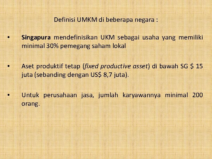 Definisi UMKM di beberapa negara : • Singapura mendefinisikan UKM sebagai usaha yang memiliki