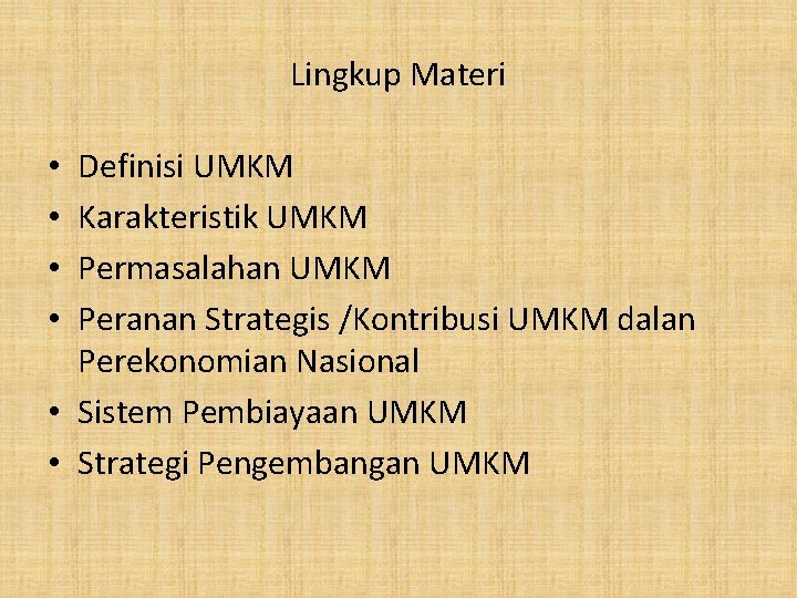 Lingkup Materi Definisi UMKM Karakteristik UMKM Permasalahan UMKM Peranan Strategis /Kontribusi UMKM dalan Perekonomian