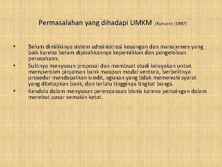 Permasalahan yang dihadapi UMKM • • • (Kuncoro (1997) Belum dimilikinya sistem administrasi keuangan