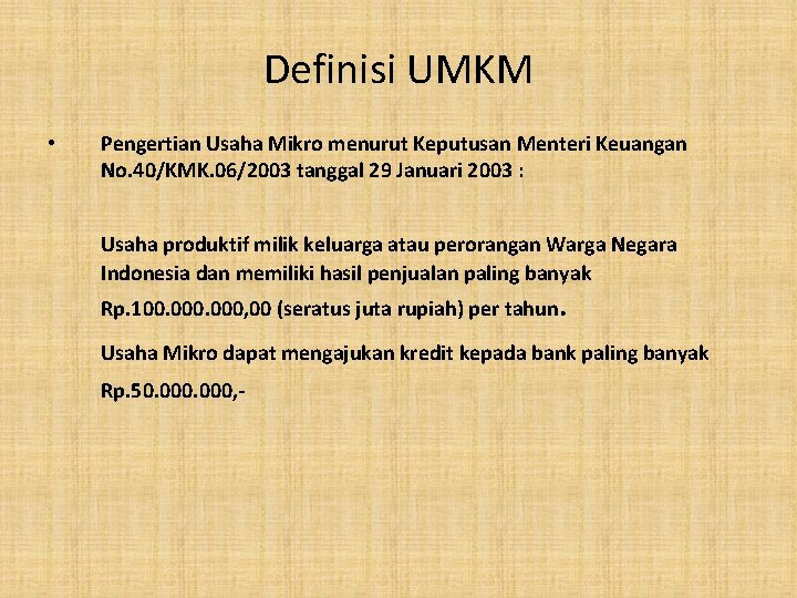 Definisi UMKM • Pengertian Usaha Mikro menurut Keputusan Menteri Keuangan No. 40/KMK. 06/2003 tanggal