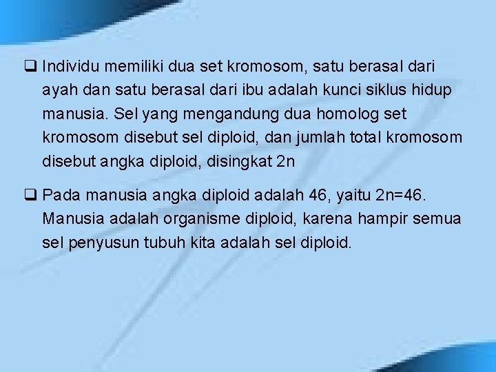 q Individu memiliki dua set kromosom, satu berasal dari ayah dan satu berasal dari