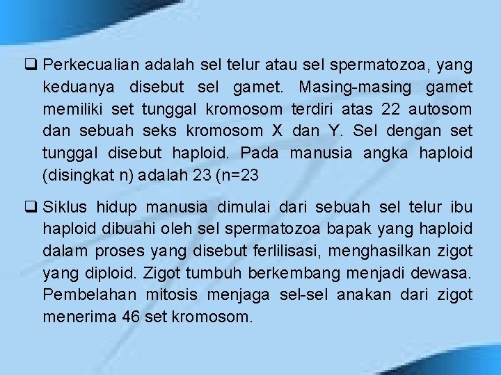 q Perkecualian adalah sel telur atau sel spermatozoa, yang keduanya disebut sel gamet. Masing-masing