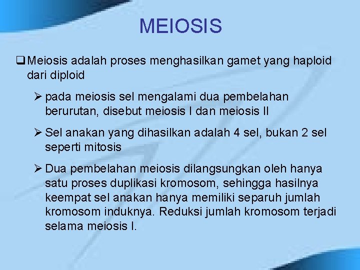 MEIOSIS q. Meiosis adalah proses menghasilkan gamet yang haploid dari diploid Ø pada meiosis