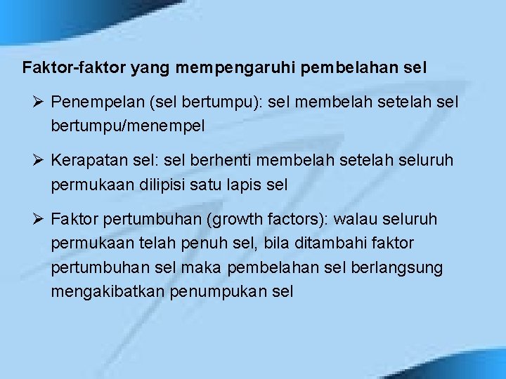 Faktor-faktor yang mempengaruhi pembelahan sel Ø Penempelan (sel bertumpu): sel membelah setelah sel bertumpu/menempel