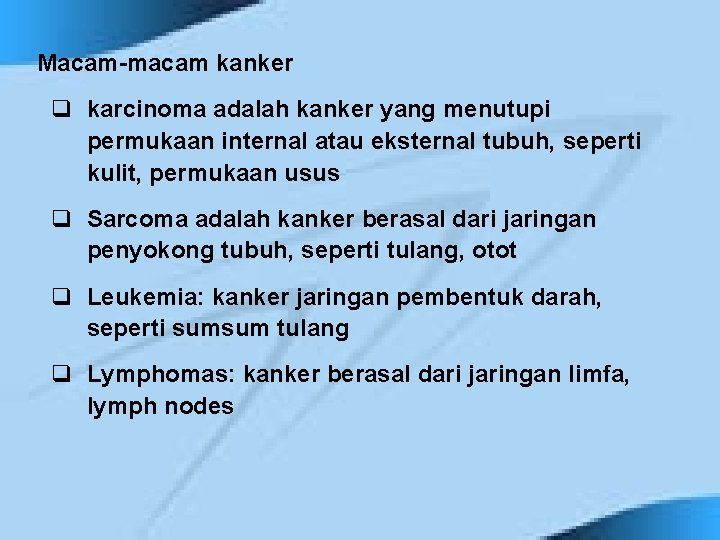 Macam-macam kanker q karcinoma adalah kanker yang menutupi permukaan internal atau eksternal tubuh, seperti