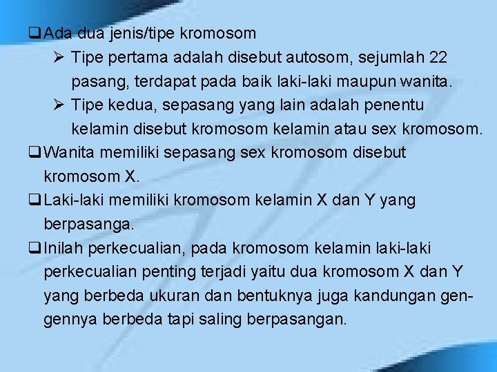 q. Ada dua jenis/tipe kromosom Ø Tipe pertama adalah disebut autosom, sejumlah 22 pasang,