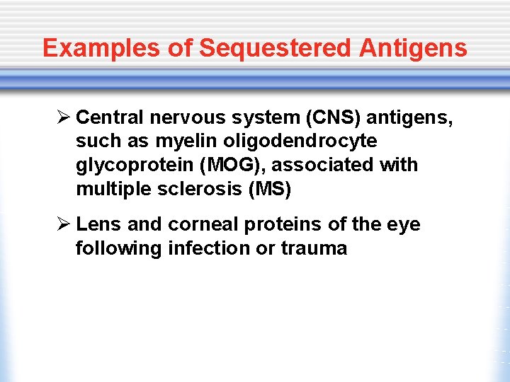 Examples of Sequestered Antigens Ø Central nervous system (CNS) antigens, such as myelin oligodendrocyte