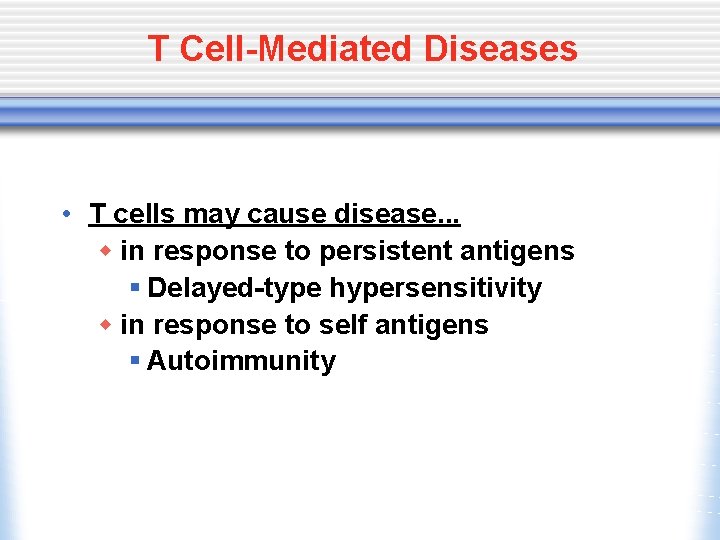 T Cell-Mediated Diseases • T cells may cause disease. . . w in response