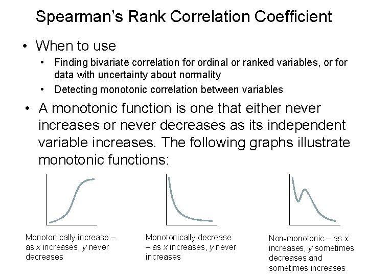Spearman’s Rank Correlation Coefficient • When to use • Finding bivariate correlation for ordinal