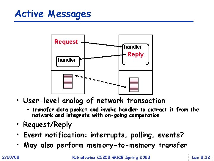 Active Messages Request handler Reply • User-level analog of network transaction – transfer data