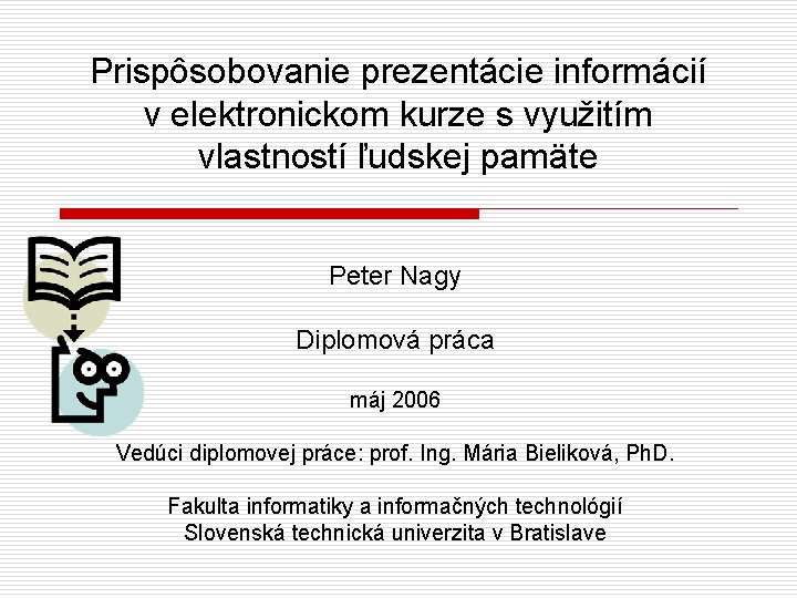 Prispôsobovanie prezentácie informácií v elektronickom kurze s využitím vlastností ľudskej pamäte Peter Nagy Diplomová