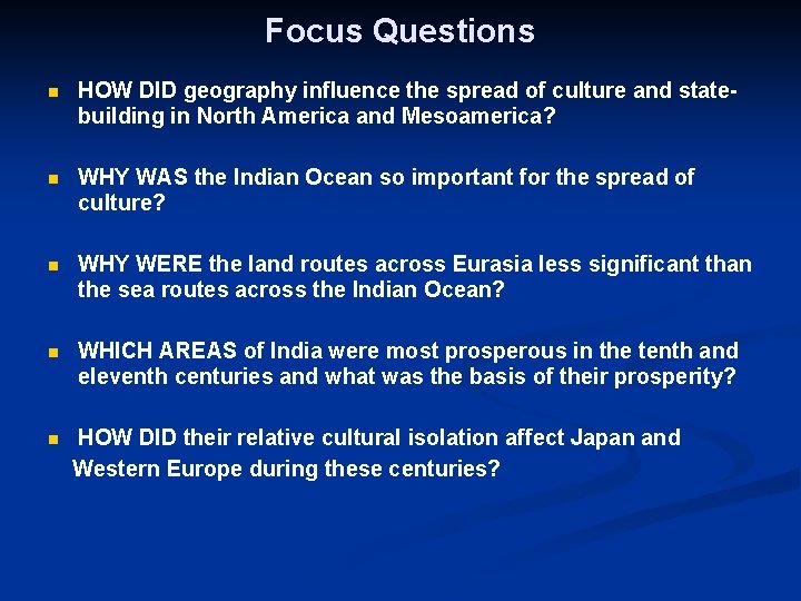 Focus Questions n HOW DID geography influence the spread of culture and statebuilding in