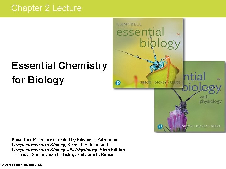 Chapter 2 Lecture Essential Chemistry for Biology Power. Point® Lectures created by Edward J.