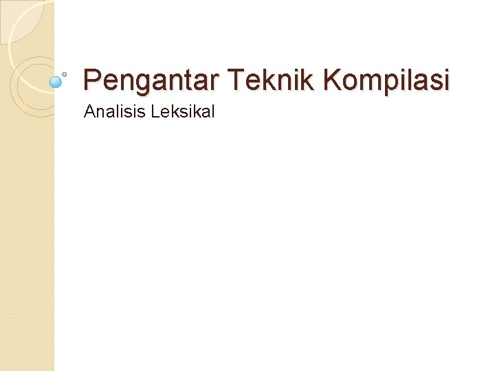 Pengantar Teknik Kompilasi Analisis Leksikal 