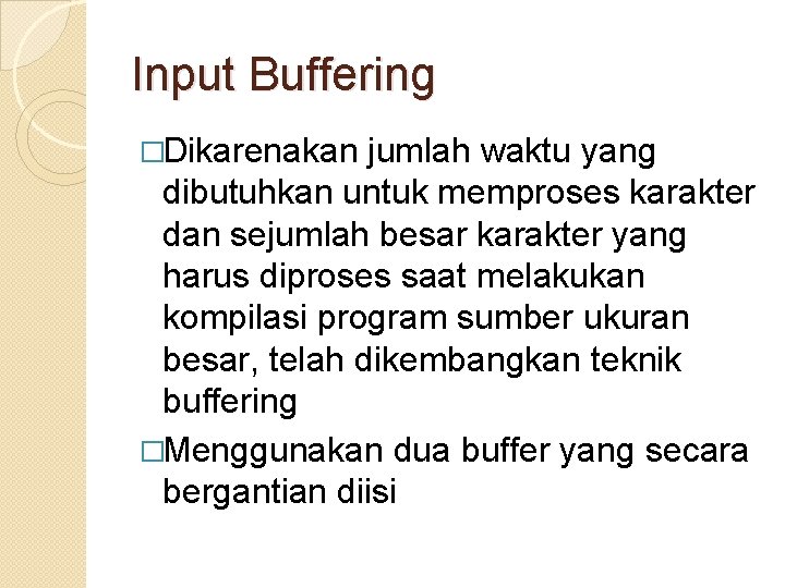 Input Buffering �Dikarenakan jumlah waktu yang dibutuhkan untuk memproses karakter dan sejumlah besar karakter