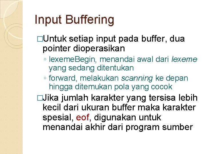 Input Buffering �Untuk setiap input pada buffer, dua pointer dioperasikan ◦ lexeme. Begin, menandai