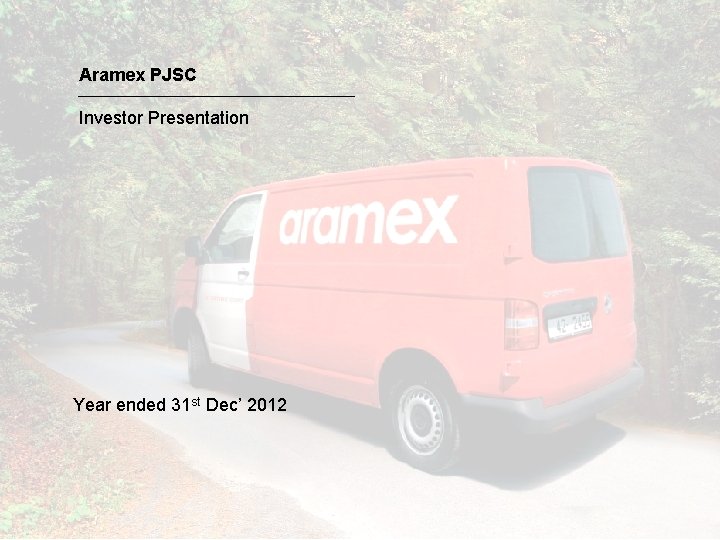 Aramex PJSC Investor Presentation Year ended 31 st Dec’ 2012 