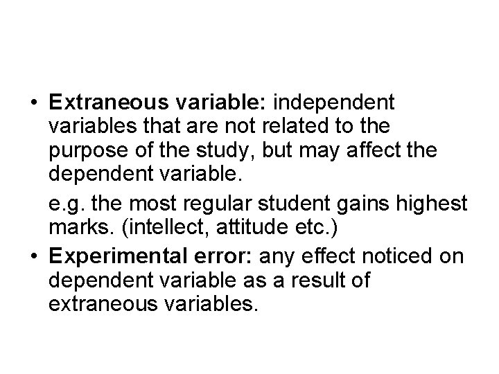  • Extraneous variable: independent variables that are not related to the purpose of